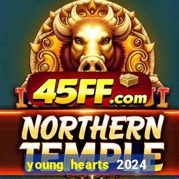 young hearts 2024 onde assistir